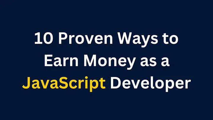 10 Proven Ways to Earn Money as a JavaScript Developer